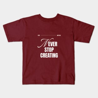 Never Stop Creating Kids T-Shirt